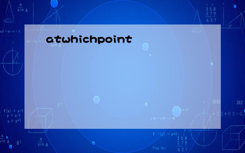 atwhichpoint