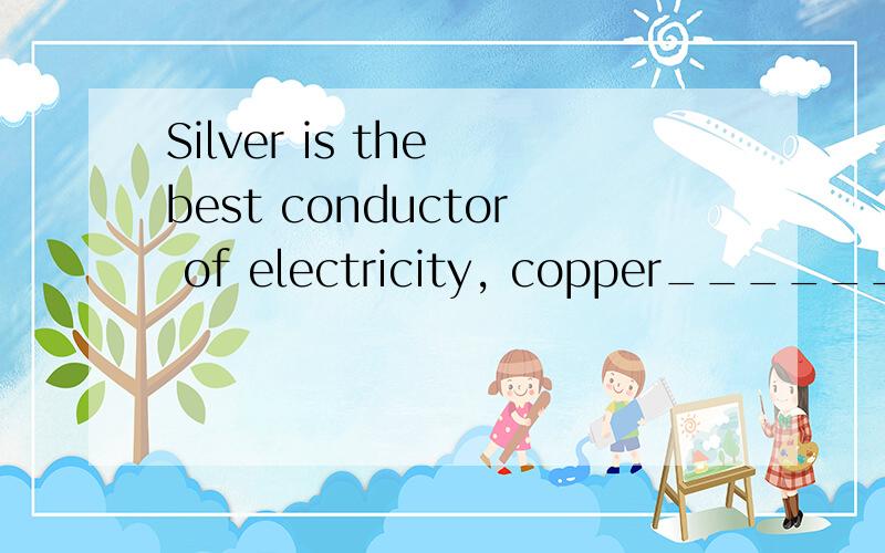 Silver is the best conductor of electricity, copper________ it closely. A．followed B．to follow C．