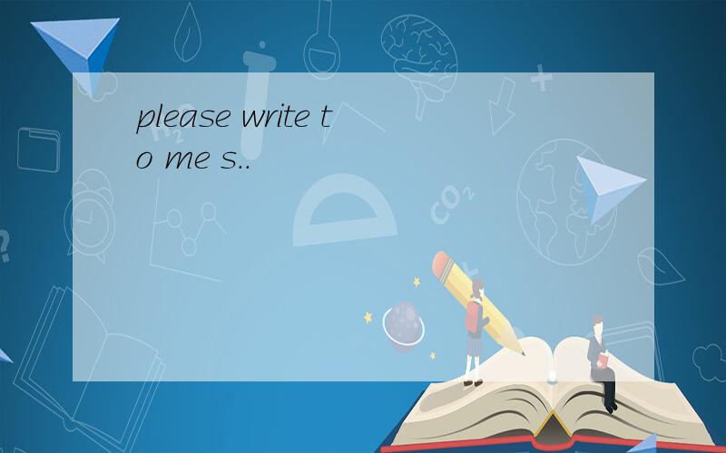 please write to me s..