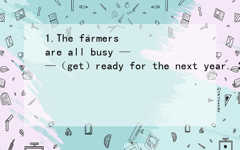 1.The farmers are all busy ——（get）ready for the next year. 2.It's a——（snow ）day today. It's Snowing heavily. 3.what's the w——like in spring in Shangdong.