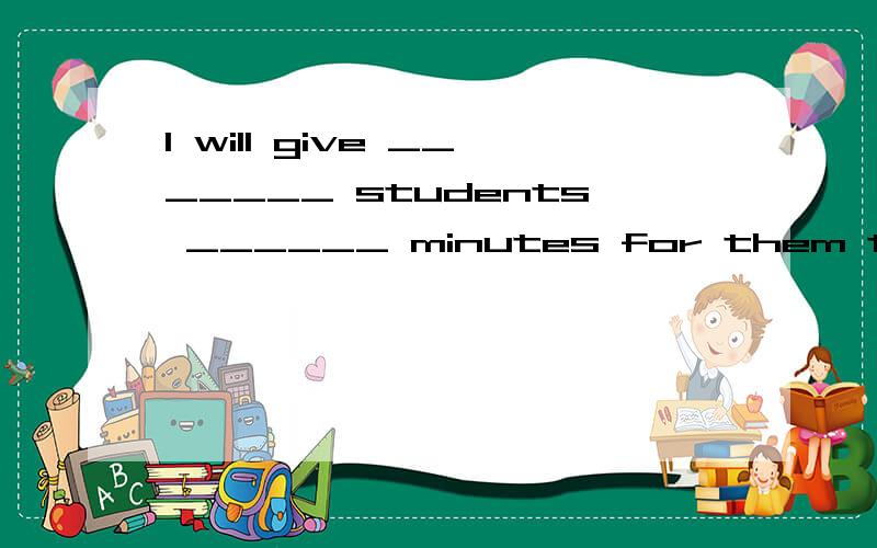 I will give _______ students ______ minutes for them to finish their exercise.A.the other;other fiveB.the other;another fiveC.other;five moreD.other;more five