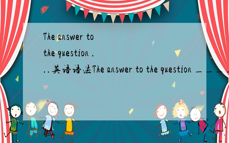 The answer to the question ...英语语法The answer to the question ____having been repeated______________(repeat)three times,there are still many person not understant it为什么不用has been question 不是单数吗?（三）：独立主格结