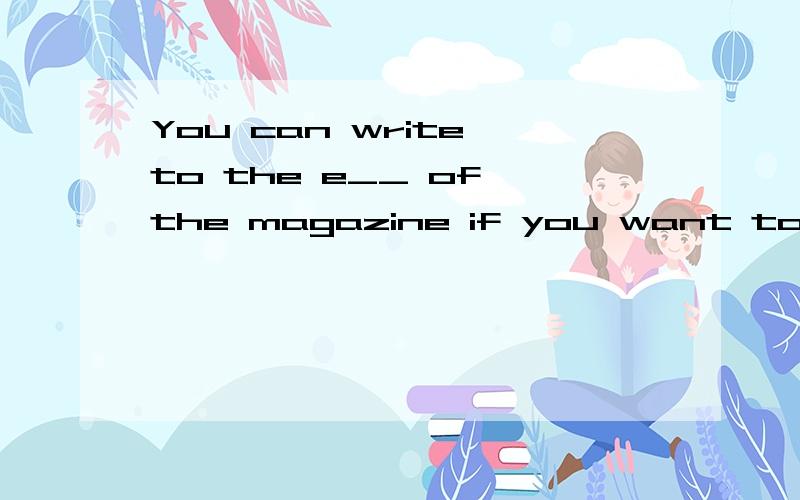 You can write to the e__ of the magazine if you want to know about it