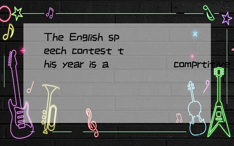 The English speech contest this year is a _____ comprtitive contest,so the participants are ____ experienced students.两个空格都在most和mostly中选择一个正确的,并说明原因谢谢