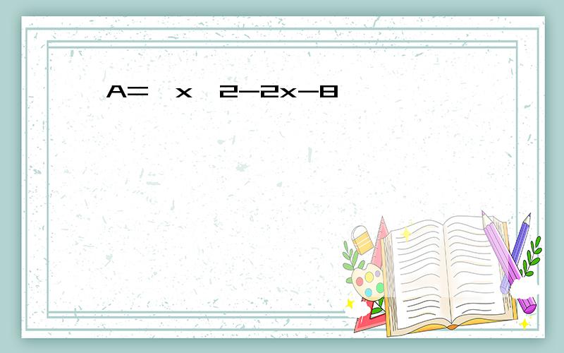 A={x^2-2x-8