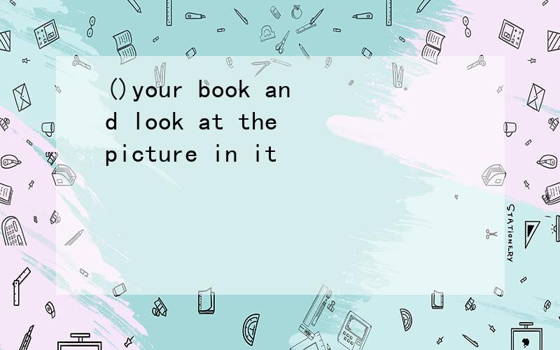 ()your book and look at the picture in it