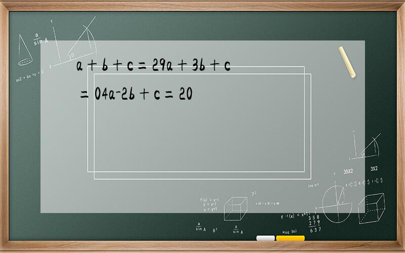 a+b+c=29a+3b+c=04a-2b+c=20