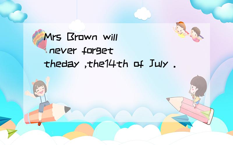 Mrs Brown will never forget theday ,the14th of July .