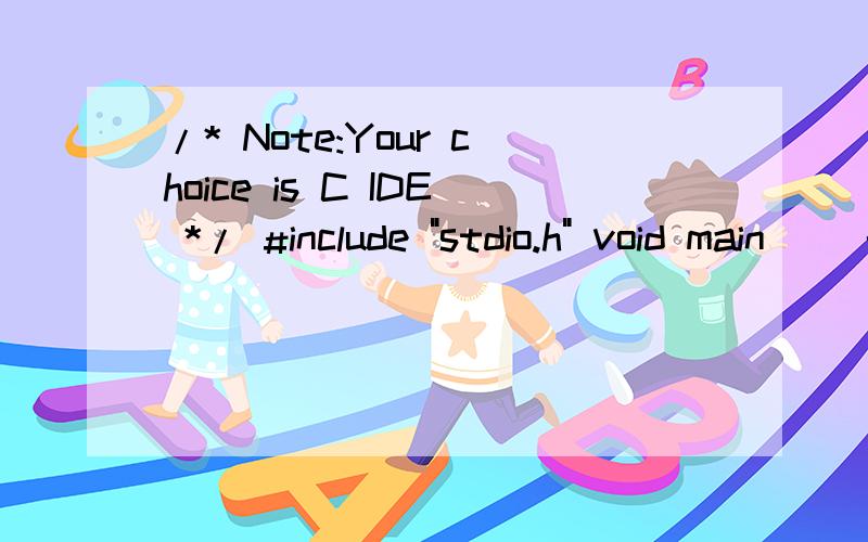 /* Note:Your choice is C IDE */ #include 