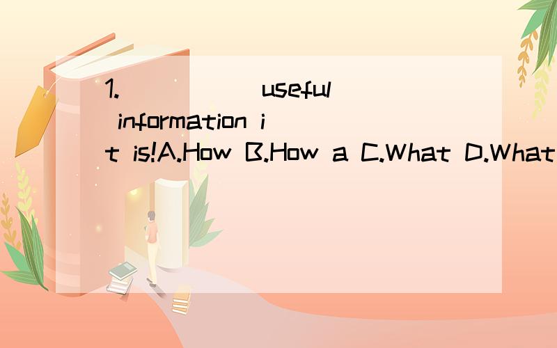 1.( )___useful information it is!A.How B.How a C.What D.What a2.( )Look!___bike lilie ____!A.What a nie,has B.What a nice,is having C.How nice a,have D.How a nice,has3.( )Who helped you work out the problem?______.A.No B.Nothing C.None D.Nobady