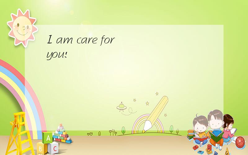 I am care for you!