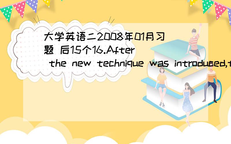 大学英语二2008年01月习题 后15个16.After the new technique was introduced,the factory produced_______ tractors in 1998 as the year before.A.as twice many B.as many twice C.twice as many D.twice many as17.Most of the artists _______ to the p