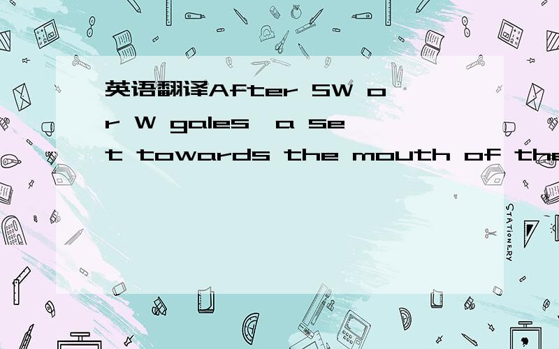 英语翻译After SW or W gales,a set towards the mouth of the Channel may be expected,at a rate depending on the locality,strength,and duration of the gale.In winter,sets of up to 1° knots are sometimes recorded,mainly in directions between ENE and