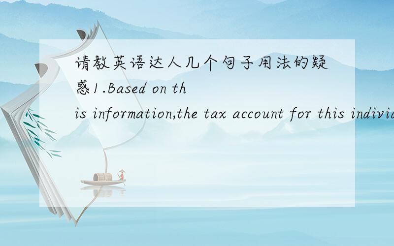 请教英语达人几个句子用法的疑惑1.Based on this information,the tax account for this individual has been loc此处为什么用based,而不是base或者basing?2.我喜欢我们的团队,因为它是一个友好的工作地方.这句话可