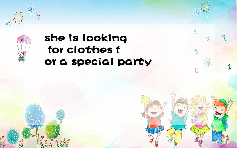 she is looking for clothes for a special party