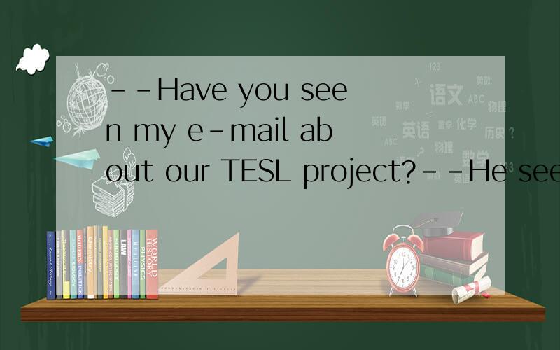 --Have you seen my e-mail about our TESL project?--He seems to have litte ,if ______,to do withthe robbery.A.so B.any C,such D,anything