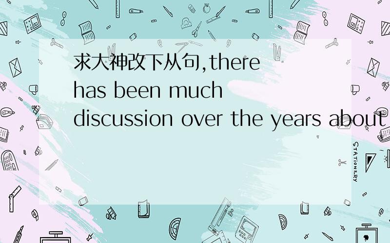 求大神改下从句,there has been much discussion over the years about ___American astronauts didthere has been much discussion over the years about ___American astronauts did land on the moon in 1969