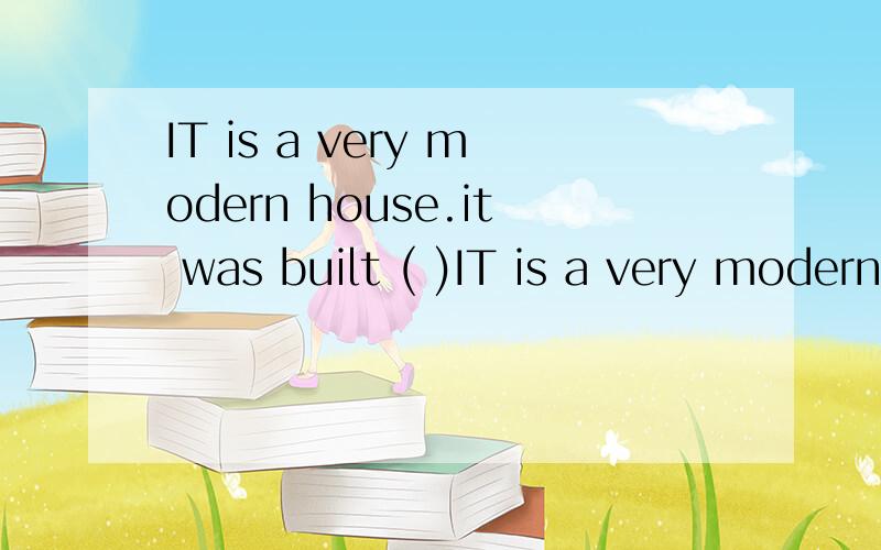 IT is a very modern house.it was built ( )IT is a very modern house.it was built ( ),a) latest b) recently两个都有最近的意思为什么不可以选A?