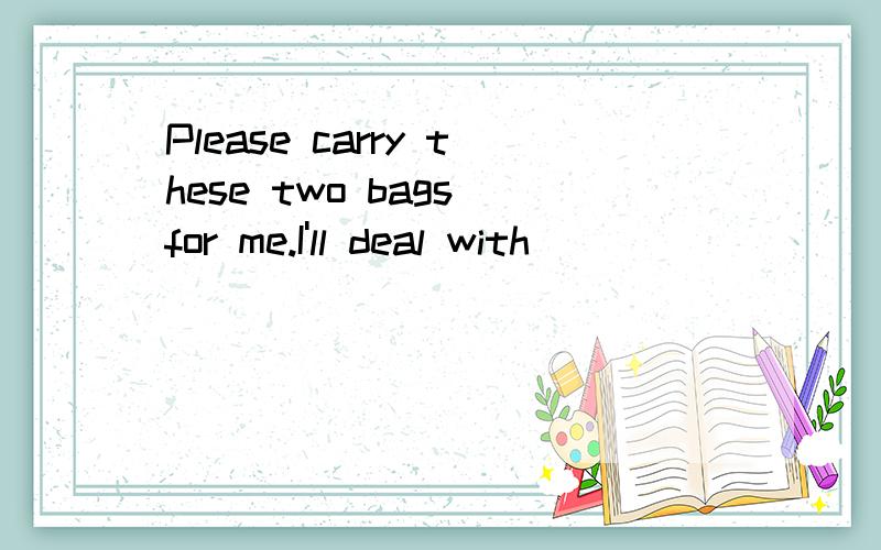 Please carry these two bags for me.I'll deal with _________A) other B) others C) the others D) anotherWhy?