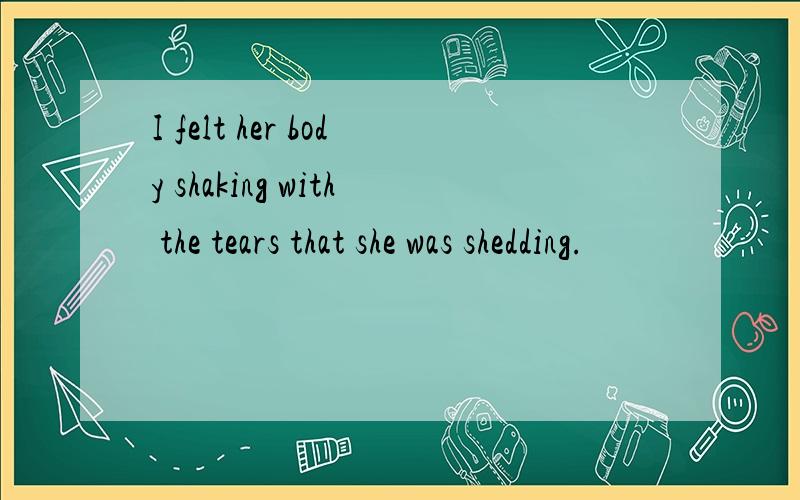 I felt her body shaking with the tears that she was shedding.