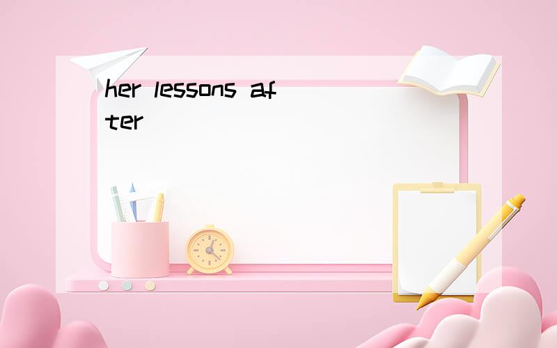 her lessons after