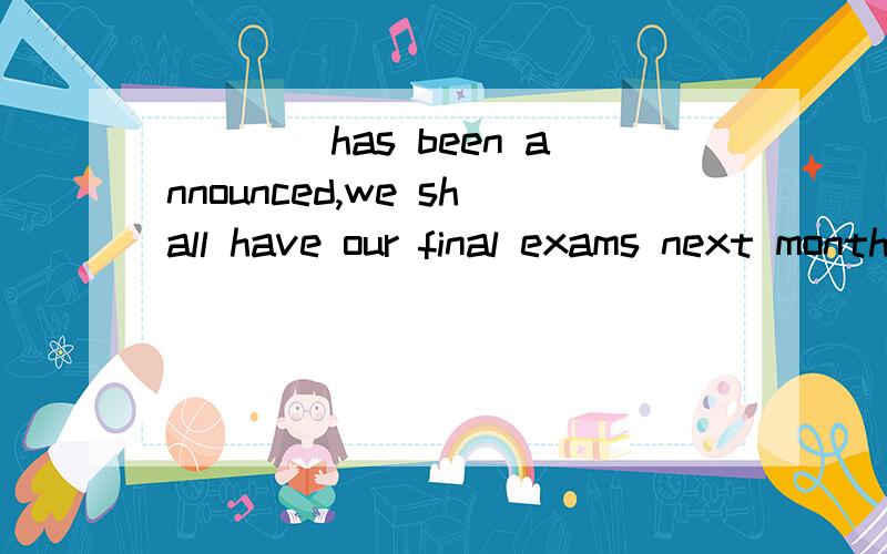 ____has been announced,we shall have our final exams next month为什么用As,定语从句中什么情况下用As?