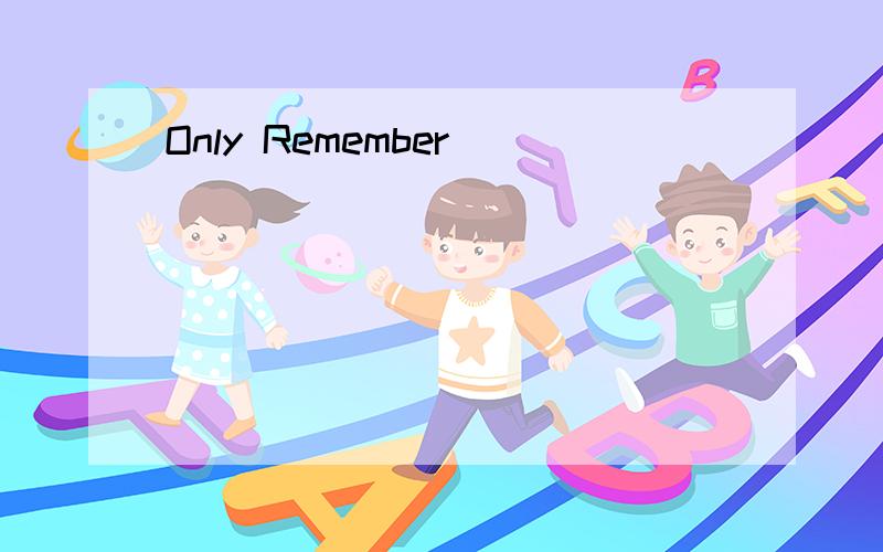 Only Remember