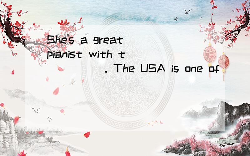 She's a great pianist with t_____. The USA is one of _____(rich) countries in the world.