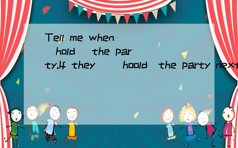 Tell me when ＿（hold） the party.If they ＿（hoold）the party next week, l＿（attend）it.