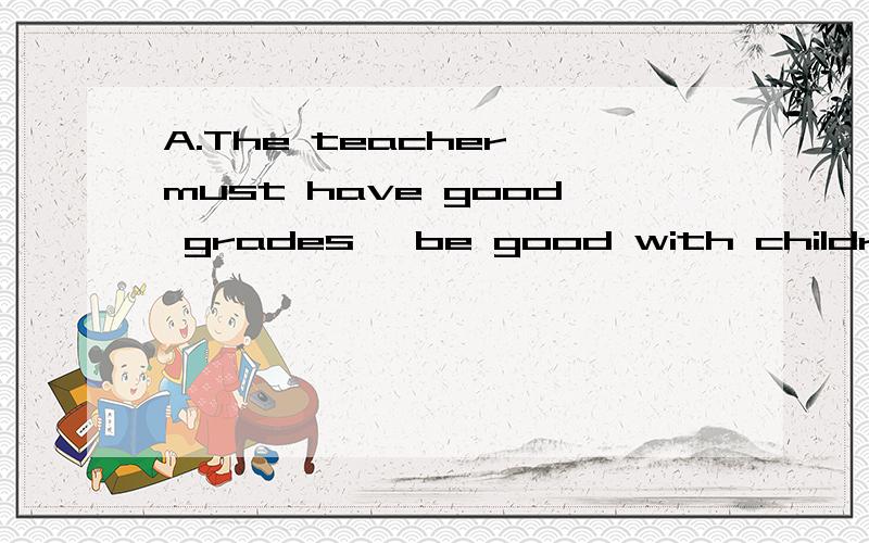 A.The teacher must have good grades ,be good with children and be outging 给下列句子重新排列B.It says English Center needs a weekend teacherC.Well,Mary is smarter ,but James loves children and he's outgoing.D.Do you think who should get the