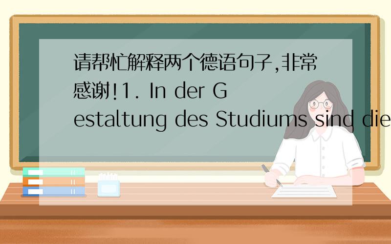 请帮忙解释两个德语句子,非常感谢!1. In der Gestaltung des Studiums sind die Studierenden in Deutschland reicht frei.  reichen  在这里怎么是什么意思? 这句话怎么翻译?2. Das deutsche Hochschulsystem hat seit der Umwandlung