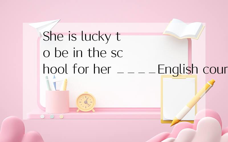 She is lucky to be in the school for her ____English course.A.seven-month B.seven month C.seven-months D.seven months