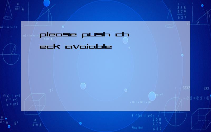 please push check avaiable