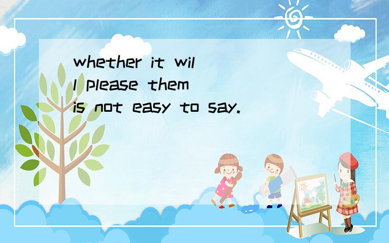 whether it will please them is not easy to say.