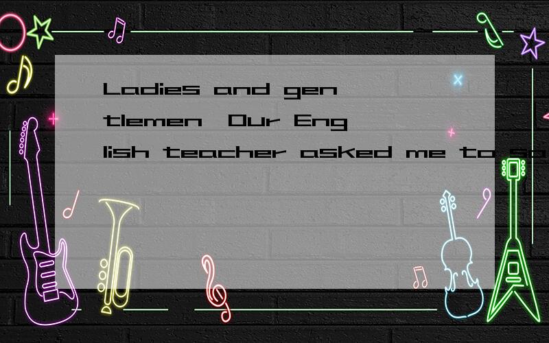 Ladies and gentlemen,Our English teacher asked me to say something about pollution 短文改错Ladies and gentlemen,Our English teacher asked me to say something about pollution the other day.Now I’m very glad to share her opinion with you.As we kn