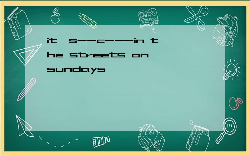 it's--c---in the streets on sundays