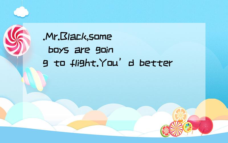 .Mr.Black,some boys are going to flight.You’d better _______ the police.A.send for B.send to选什么,为什么?