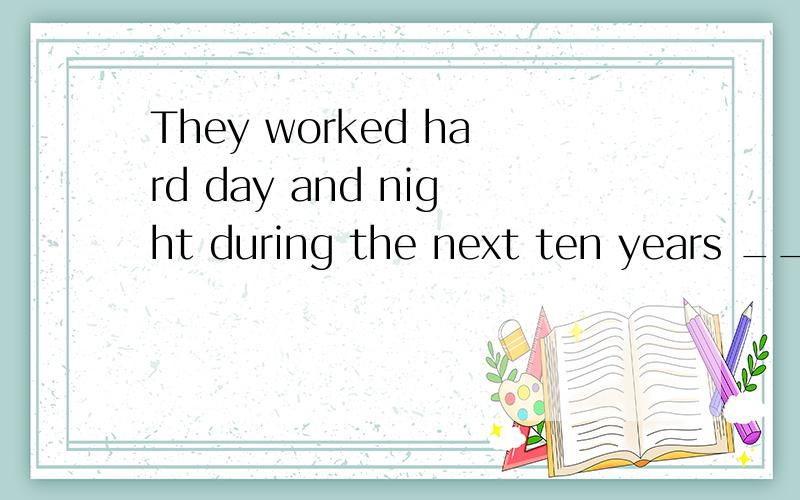 They worked hard day and night during the next ten years _____ they pay for the lost necklaceA so,wouldBso that,wouldCin prder that ,couldD and,would我想问为什么不选B呢,但是是C