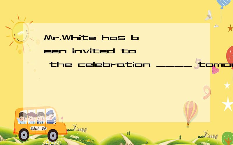 Mr.White has been invited to the celebration ____ tomorrow afternoon.A held B to be held celebration 与 hold 是被动关系,这里用held 又错在哪里呢?