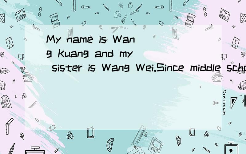My name is Wang Kuang and my sister is Wang Wei.Since middle school,we dreamed about taking a greaMy name is Wang Kuang and my sister is Wang Wei.Since middle school,we dreamed about taking a great trip by bike.when we left college,we finally got the