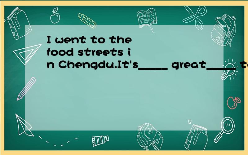 I went to the food streets in Chengdu.It's_____ great_____ to taste different snacks there.A such;funB so;funC too;manyD such;a fun