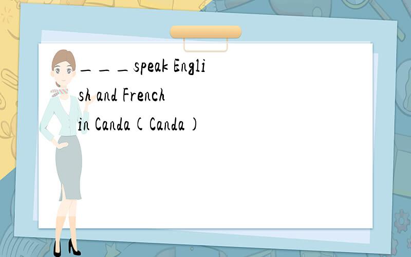 ___speak English and French in Canda(Canda)