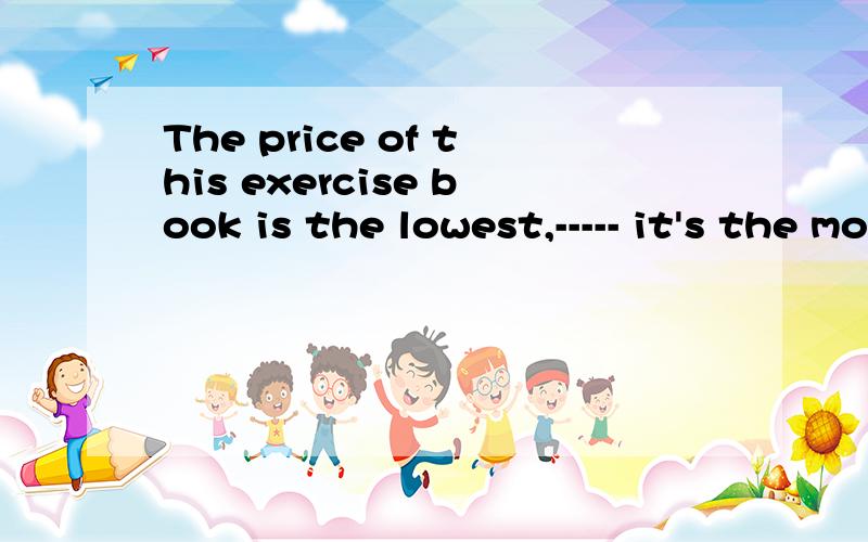 The price of this exercise book is the lowest,----- it's the most suitable for high school student,A.since B.while C .as D.when 理由?