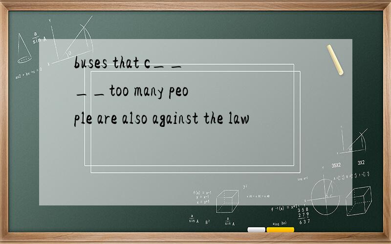 buses that c____too many people are also against the law