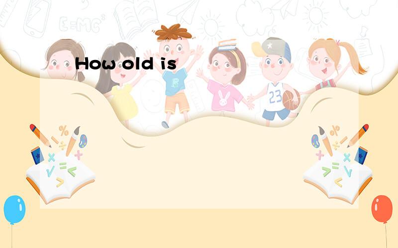 How old is