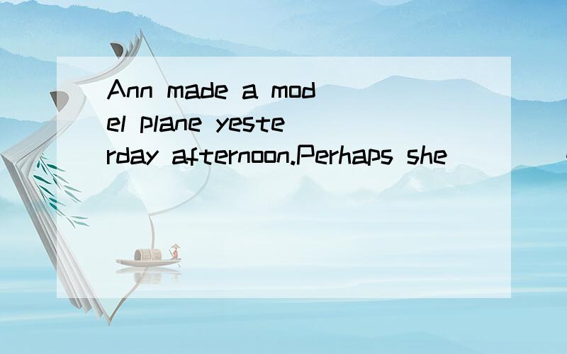 Ann made a model plane yesterday afternoon.Perhaps she ___(give)it to her sister.我看答案是写着is going,那请问为什么填is going呢,那括号里面的give体现在哪里?填has gave不行吗?