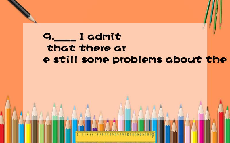 9.____ I admit that there are still some problems about the traffic in this area ,I don't mean that it can't be solved.A.While B.Until C.unless D.As为什么不是其它选项?尤其是D?