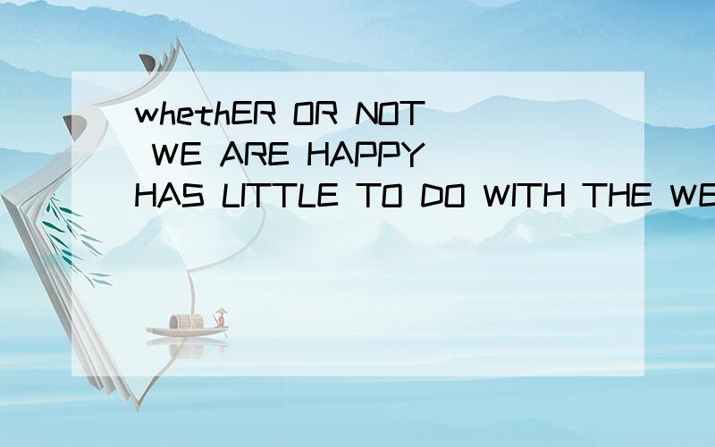 whethER OR NOT WE ARE HAPPY HAS LITTLE TO DO WITH THE WEALTH WE OWN