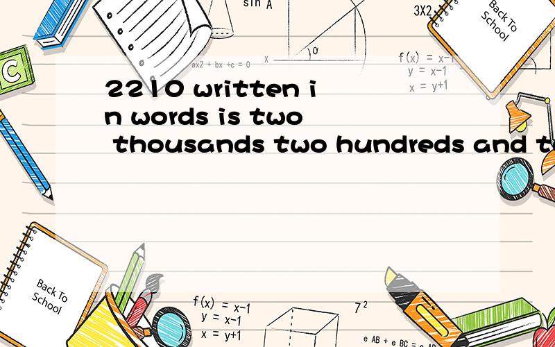 2210 written in words is two thousands two hundreds and ten.这句话哪里错了?