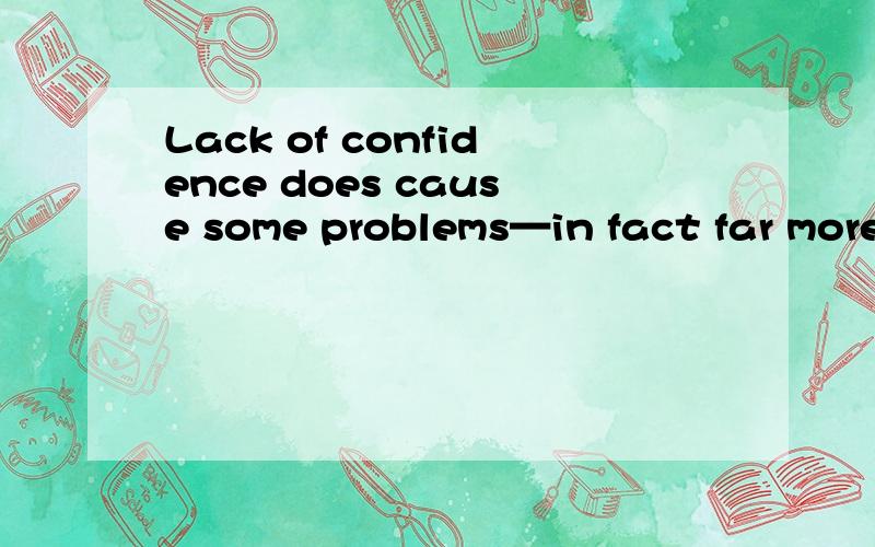 Lack of confidence does cause some problems—in fact far more serious ____ than lack of experience does.A.one B.those C.ones D.that 麻烦说下原因 也说下其他为什么错了